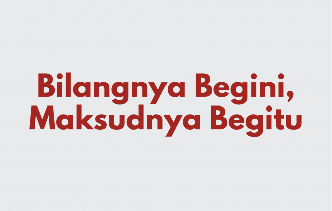 Ilustrasi Implikatur: Bilangnya Begini, Maksudnya Begitu