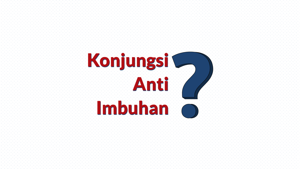 Ilustrasi Betulkah Konjungsi Anti Imbuhan?