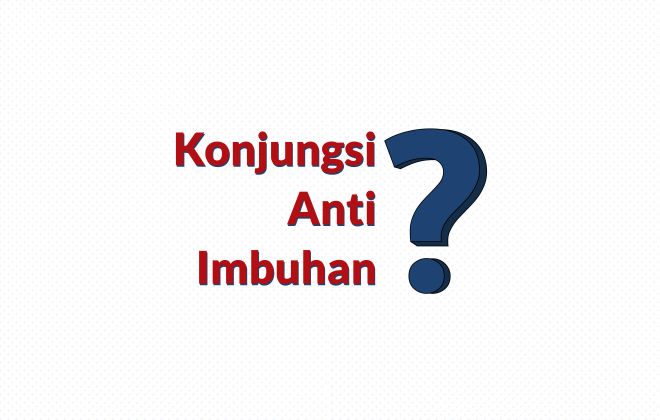 Ilustrasi Betulkah Konjungsi Anti Imbuhan?