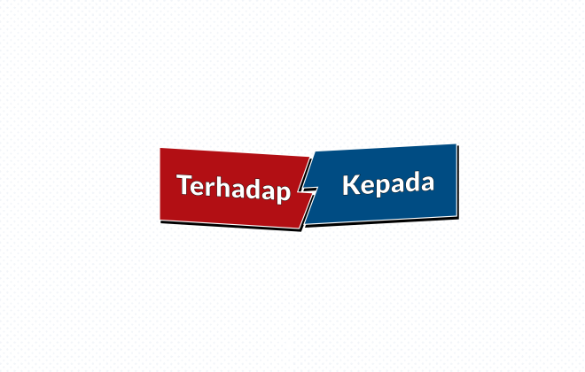 Ilustrasi “Terhadap” dan “Kepada”